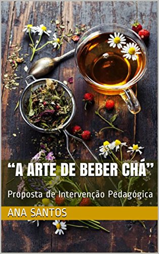 Capa do livro: “A Arte de Beber Chá”: Proposta de Intervenção Pedagógica (Formação pedagógica) - Ler Online pdf