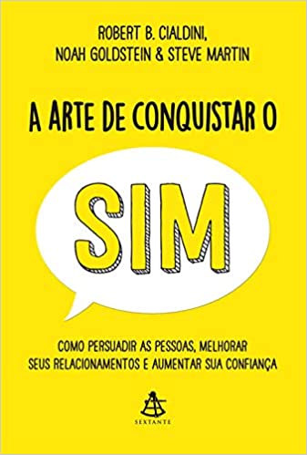Capa do livro: A arte de conquistar o sim: Como persuadir as pessoas, melhorar seus relacionamentos e aumentar sua confiança - Ler Online pdf