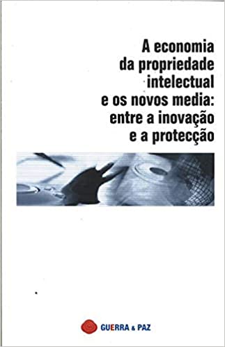 Capa do livro: A Economia da Propriedade Intelectual e os Novos Media – Entre a Inovação e a Protecção - Ler Online pdf