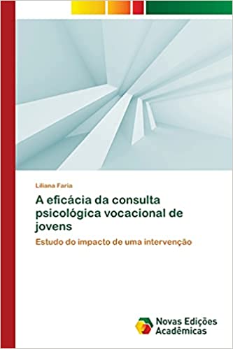 Capa do livro: A eficácia da consulta psicológica vocacional de jovens: Estudo do impacto de uma intervenção - Ler Online pdf
