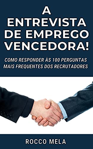 Capa do livro: A ENTREVISTA DE EMPREGO VENCEDORA!: COMO RESPONDER ÀS 100 PERGUNTAS MAIS FREQUENTES DOS RECRUTADORES - Ler Online pdf