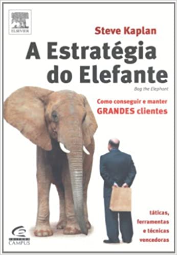 Livro PDF A Estrategia Do Elefante. Como Conquistar E Manter Grandes Clientes