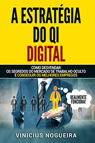 Capa do livro: A Estratégia do QI Digital: Como Desvendar os Segredos do Mercado de Trabalho e Conseguir os Melhores Empregos - Ler Online pdf