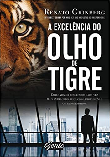 Capa do livro: A excelência do olho de tigre: Como atingir resultados cada vez mais extraordinários como profissional ou empreendedor - Ler Online pdf