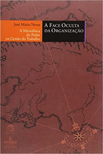 Capa do livro: A Face Oculta da Organização. A Micro Física do Poder na Gestão do Trabalho – Coleção Cartografias - Ler Online pdf