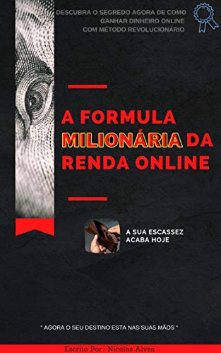Livro PDF A Fórmula Milionária Da Renda Online: Descubra o Segredo agora de como ganhar Dinheiro online com Método Revolucionário (Empreendedorismo Digital)