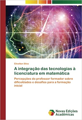 Capa do livro: A integração das tecnologias à licenciatura em matemática - Ler Online pdf