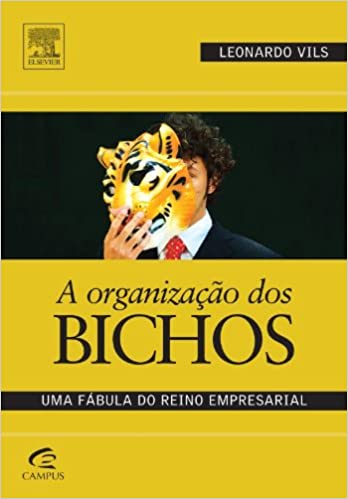 Livro PDF: A Organizacao Dos Bichos. Uma Fabula Do Reino Empresarial