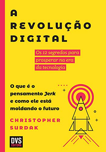 Capa do livro: A Revolução Digital: Os 12 segredos para prosperar na era da tecnologia. O que é o pensamento Jerk e como ele está moldando o futuro - Ler Online pdf