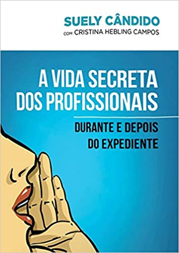 Capa do livro: A vida secreta dos profissionais: Durante e depois do expediente - Ler Online pdf