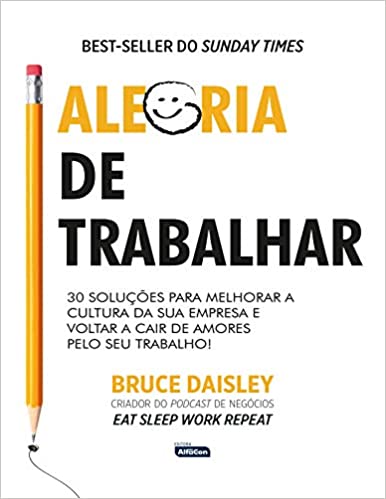 Capa do livro: ALEGRIA DE TRABALHAR: 30 soluções para melhorar a cultura da sua empresa e voltar a cair de amores pelo seu trabalho! - Ler Online pdf