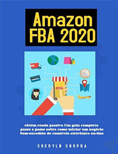 Capa do livro: Amazon FBA 2020 obtém renda passiva Um guia completo passo a passo sobre como iniciar um negócio bem-sucedido de comércio eletrônico on-line - Ler Online pdf