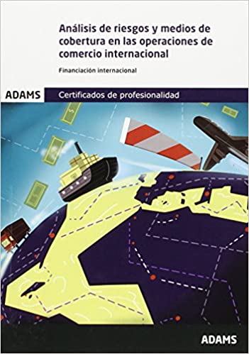 Livro PDF Análisis de riesgos y medios de cobertura en las operaciones de comercio. Unidad Formativa 1762 Certificado de Profesionalidad de Gestión Administrativa y Financiera del Comercio Internacional