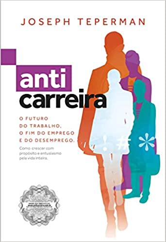Capa do livro: Anticarreira: O Futuro do Trabalho, o Fim do Emprego e do Desemprego - Ler Online pdf