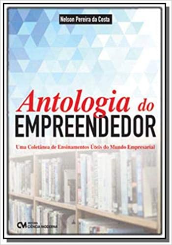Capa do livro: Antologia do Empreendedor Uma Coletânea de Ensinamentos Úteis do Mundo Empresarial - Ler Online pdf