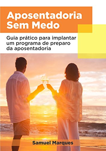 Capa do livro: Aposentadoria sem medo: Guia Prático para Implantar um Programa de Preparo da Aposentadoria - Ler Online pdf