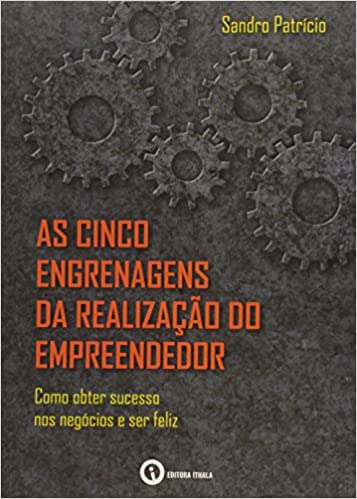 Capa do livro: As Cinco Engrenagens da Realização do Empreendedor. Como Obter Sucesso nos Negócios e Ser Feliz - Ler Online pdf