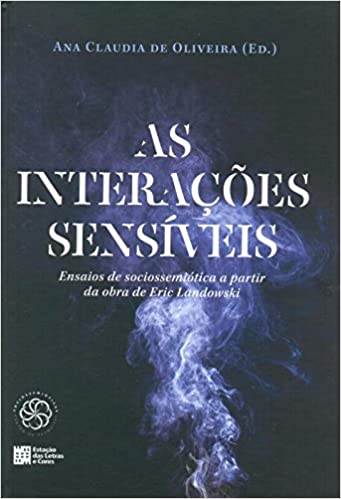 Capa do livro: As Interações Sensíveis. Ensaios de Sociossemiótica a Partir da Obra de Eric Landowski - Ler Online pdf