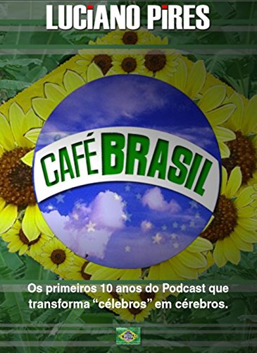 Capa do livro: Café Brasil 10 anos: Os primeiros 10 anos do podcast que transforma “célebros” em cérebros. - Ler Online pdf