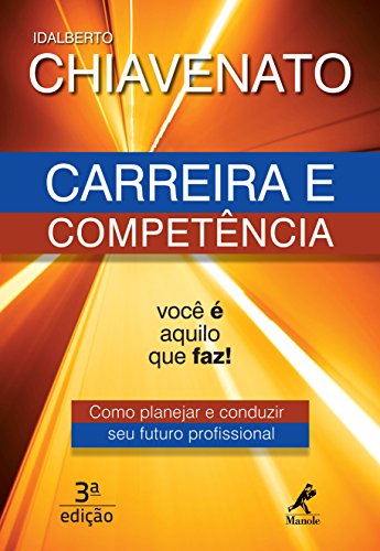 Capa do livro: Carreira e Competência: Você é Aquilo que Faz! Como Planejar e Conduzir seu Futuro Profissional - Ler Online pdf