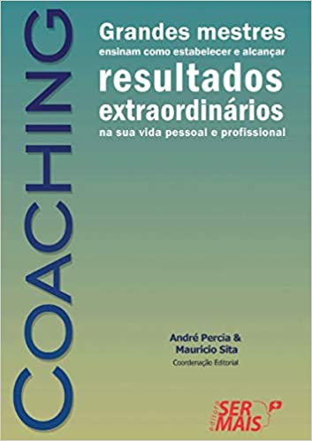 Capa do livro: Coaching: Grandes mestres ensinam como estabelecer e alcançar resultados extraordinários na sua vida pessoal e profissional - Ler Online pdf
