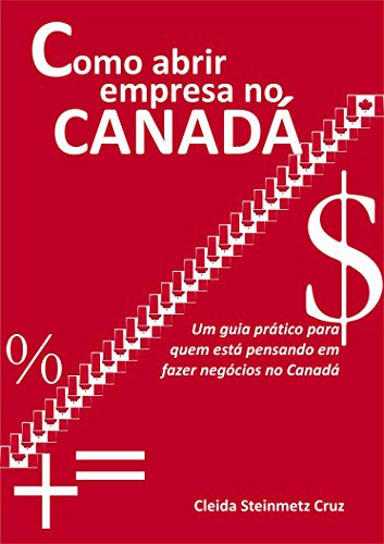 Capa do livro: Como abrir empresa no Canadá: Um guia prático para quem está pensando em fazer negócios no Canadá - Ler Online pdf