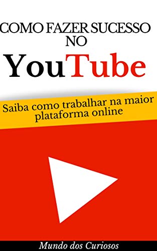Livro PDF Como Fazer Sucesso Com o Youtube: Saiba como trabalhar na maior plataforma online (Dinheiro Online Livro 3)