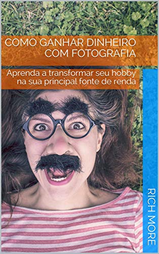 Capa do livro: COMO GANHAR DINHEIRO COM FOTOGRAFIA : Aprenda a transformar seu hobby na sua principal fonte de renda - Ler Online pdf