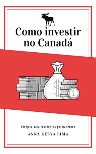 Capa do livro: Como investir no Canadá: um guia para residentes permanentes - Ler Online pdf