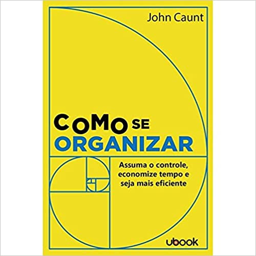 Capa do livro: Como Se Organizar: Assuma O Controle, Economize Tempo E Seja Mais Eficiente - Ler Online pdf