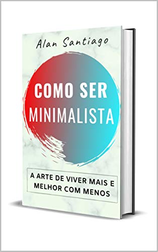Capa do livro: Como Ser Minimalista: A Arte de Viver Mais e Melhor com Menos - Ler Online pdf