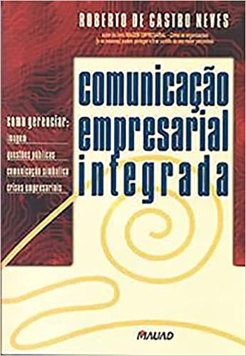 Livro PDF: Comunicação Empresarial Integrada: Como Gerenciar Imagem, Questões Públicas, Comunicação Simbólica, Crises Empresariais