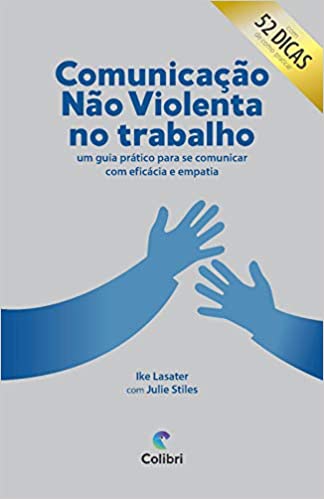 Capa do livro: Comunicação Não Violenta no trabalho: um guia prático para se comunicar com eficácia e empatia - Ler Online pdf