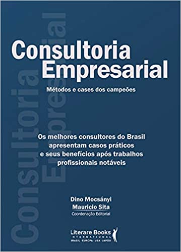 Livro PDF Consultoria empresarial: Os melhores consultores do brasil apresentam casos práticos e seus benefícios após trabalhos profissionais notáveis