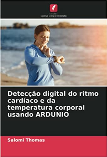 Capa do livro: Detecção digital do ritmo cardíaco e da temperatura corporal usando ARDUNIO - Ler Online pdf