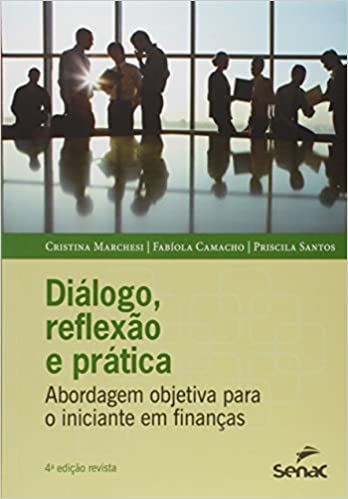 Capa do livro: Diálogo, Reflexão e Prática. Abordagem Objetiva Para o Iniciante em Finanças - Ler Online pdf