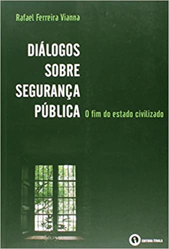 Capa do livro: Diálogos Sobre Segurança Pública. O Fim do Estado Civilizado - Ler Online pdf