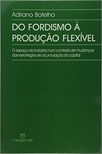 Livro PDF Do Fordismo à Produção Flexível. O Espaço da Industria