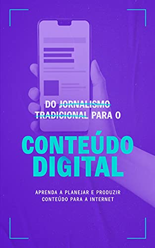 Livro PDF Do jornalismo tradicional para o conteúdo digital: Aprenda a planejar e produzir conteúdo para a Internet