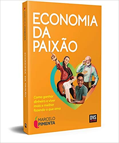 Livro PDF: Economia da Paixão: Como ganhar dinheiro e viver mais e melhor fazendo o que ama