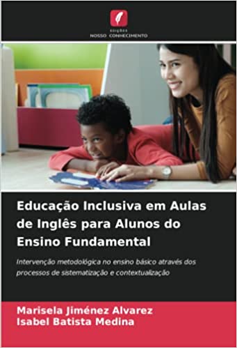 Capa do livro: Educação Inclusiva em Aulas de Inglês para Alunos do Ensino Fundamental: Intervenção metodológica no ensino básico através dos processos de sistematização e contextualização - Ler Online pdf