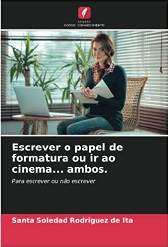 Capa do livro: Escrever o papel de formatura ou ir ao cinema… ambos.: Para escrever ou não escrever - Ler Online pdf