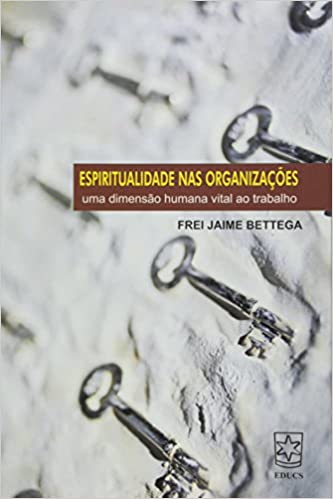 Capa do livro: Espiritualidade nas Organizações. Uma Dimensão Humana Vital ao Trabalho - Ler Online pdf
