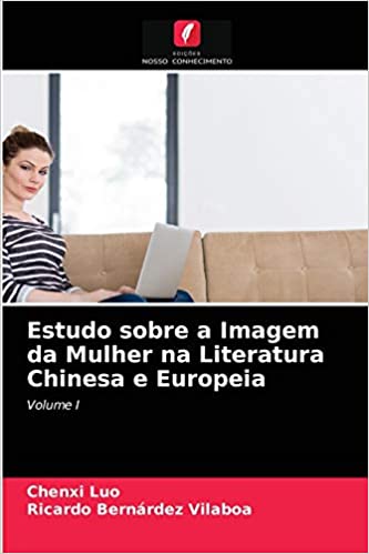 Capa do livro: Estudo sobre a Imagem da Mulher na Literatura Chinesa e Europeia: Volume I - Ler Online pdf