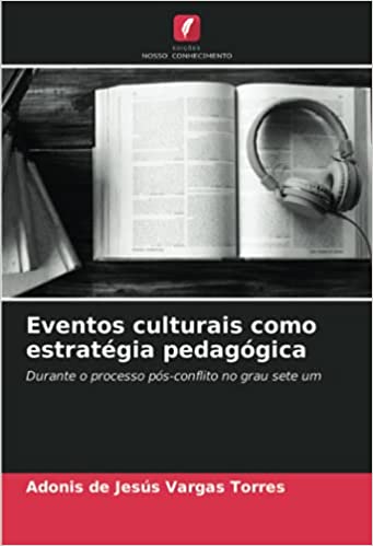 Livro PDF Eventos culturais como estratégia pedagógica: Durante o processo pós-conflito no grau sete um