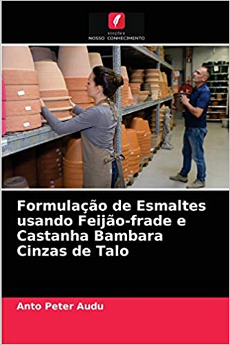 Capa do livro: Formulação de Esmaltes usando Feijão-frade e Castanha Bambara Cinzas de Talo - Ler Online pdf