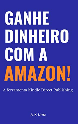Capa do livro: Ganhe dinheiro com a Amazon: A ferramenta Kindle Direct Publishing - Ler Online pdf