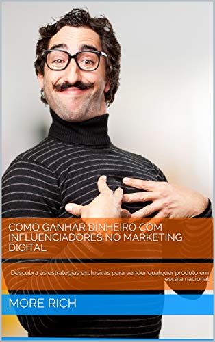 Capa do livro: GANHE DINHEIRO COM INFLUENCIADORES NO MARKETING DIGITAL: Descubra as estratégias exclusivas para vender qualquer produto em escala nacional - Ler Online pdf