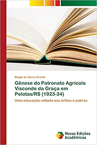 Capa do livro: Gênese do Patronato Agrícola Visconde da Graça em Pelotas/RS (1923-34) - Ler Online pdf