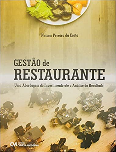 Capa do livro: Gestão de Restaurante. Uma Abordagem do Investimento Até a Análise do Resultado - Ler Online pdf